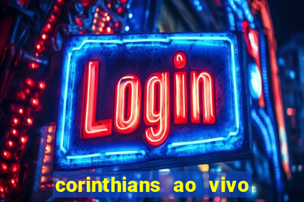 corinthians ao vivo multi multicanal